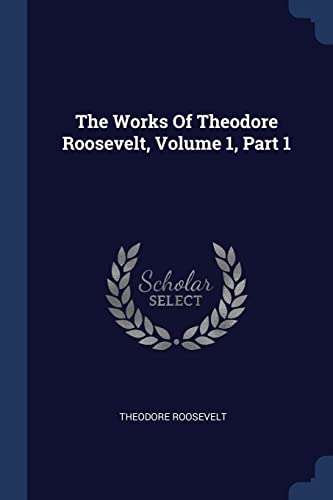 Stock image for The Works Of Theodore Roosevelt, Volume 1, Part 1 for sale by Hippo Books