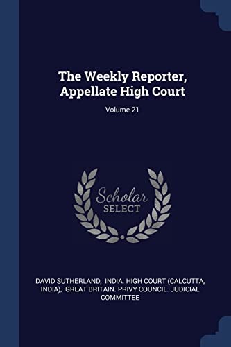 9781377267982: The Weekly Reporter, Appellate High Court; Volume 21