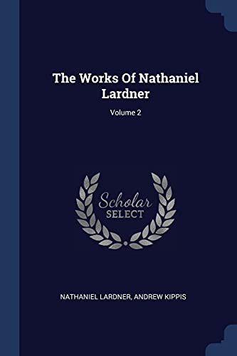 9781377268538: The Works Of Nathaniel Lardner; Volume 2