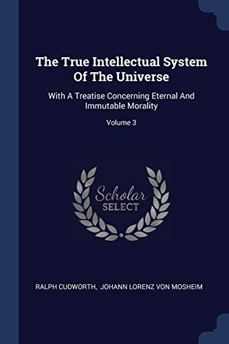 9781377269924: The True Intellectual System Of The Universe: With A Treatise Concerning Eternal And Immutable Morality; Volume 3