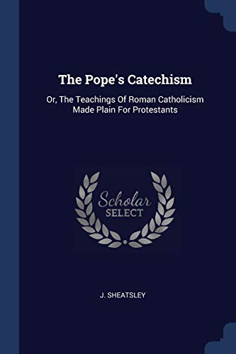 Beispielbild fr The Pope's Catechism: Or, The Teachings Of Roman Catholicism Made Plain For Protestants zum Verkauf von Books From California