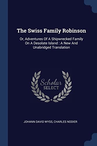 Beispielbild fr The Swiss Family Robinson: Or, Adventures Of A Shipwrecked Family On A Desolate Island : A New And Unabridged Translation zum Verkauf von Books From California
