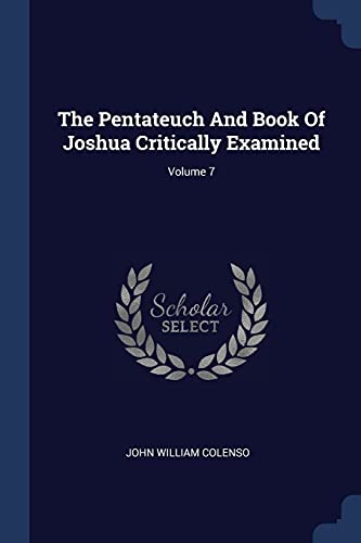 9781377270548: The Pentateuch And Book Of Joshua Critically Examined; Volume 7