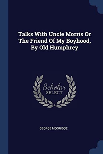 9781377272528: Talks With Uncle Morris Or The Friend Of My Boyhood, By Old Humphrey