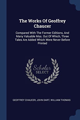 Stock image for The Works Of Geoffrey Chaucer: Compared With The Former Editions, And Many Valuable Mss. Out Of Which, Three Tales Are Added Which Were Never Before Printed for sale by Lucky's Textbooks