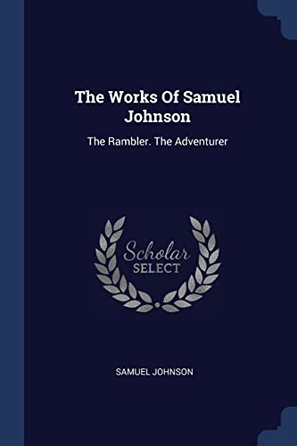 9781377280547: The Works Of Samuel Johnson: The Rambler. The Adventurer