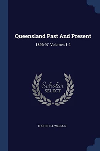 Beispielbild fr Queensland Past And Present: 1896-97, Volumes 1-2 zum Verkauf von Books Puddle