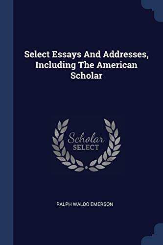 9781377306711: Select Essays And Addresses, Including The American Scholar