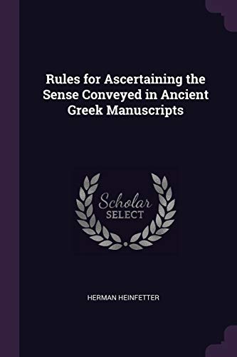 9781377313764: Rules for Ascertaining the Sense Conveyed in Ancient Greek Manuscripts