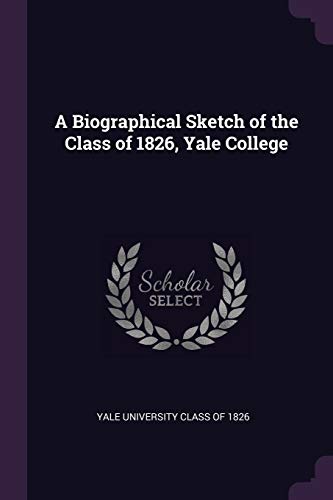 9781377314150: A Biographical Sketch of the Class of 1826, Yale College