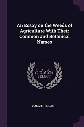 9781377315591: An Essay on the Weeds of Agriculture With Their Common and Botanical Names