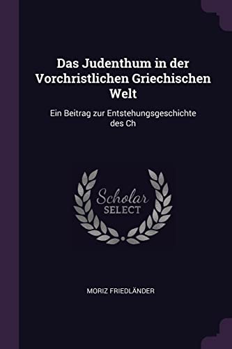 9781377322186: Das Judenthum in der Vorchristlichen Griechischen Welt: Ein Beitrag zur Entstehungsgeschichte des Ch