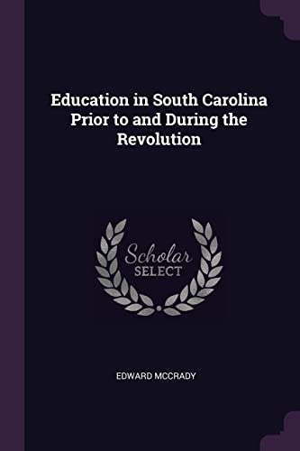 9781377323985: Education in South Carolina Prior to and During the Revolution
