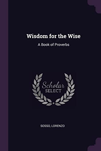 Imagen de archivo de Wisdom for the Wise: A Book of Proverbs a la venta por ThriftBooks-Dallas