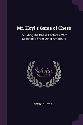 9781377341903: Mr. Hoyl's Game of Chess: Including His Chess Lectures, With Selections From Other Amateurs