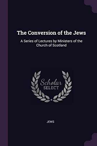 9781377356877: The Conversion of the Jews: A Series of Lectures by Ministers of the Church of Scotland