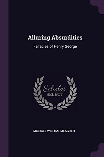 9781377364841: Alluring Absurdities: Fallacies of Henry George