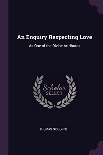 9781377365299: An Enquiry Respecting Love: As One of the Divine Attributes