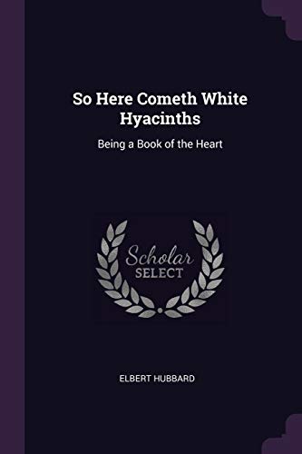 9781377382371: So Here Cometh White Hyacinths: Being a Book of the Heart