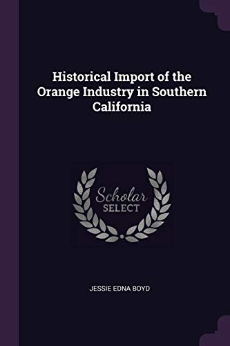 9781377389981: Historical Import of the Orange Industry in Southern California