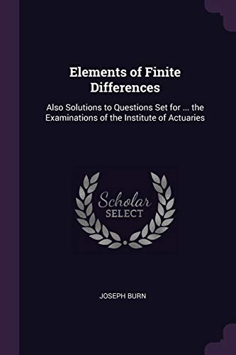 9781377392066: Elements of Finite Differences: Also Solutions to Questions Set for ... the Examinations of the Institute of Actuaries