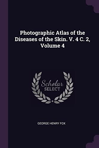 9781377394176: Photographic Atlas of the Diseases of the Skin. V. 4 C. 2, Volume 4