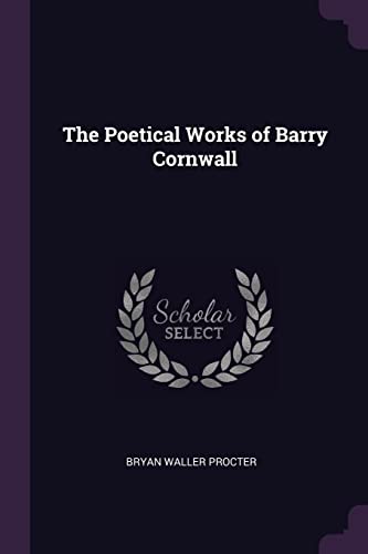9781377396651: The Poetical Works of Barry Cornwall