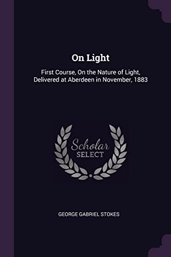 9781377403601: On Light: First Course, On the Nature of Light, Delivered at Aberdeen in November, 1883