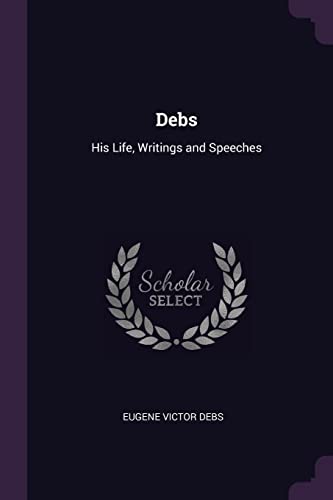 9781377410012: Debs: His Life, Writings and Speeches