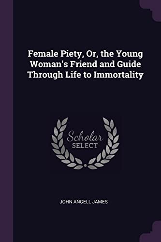 9781377425191: Female Piety, Or, the Young Woman's Friend and Guide Through Life to Immortality