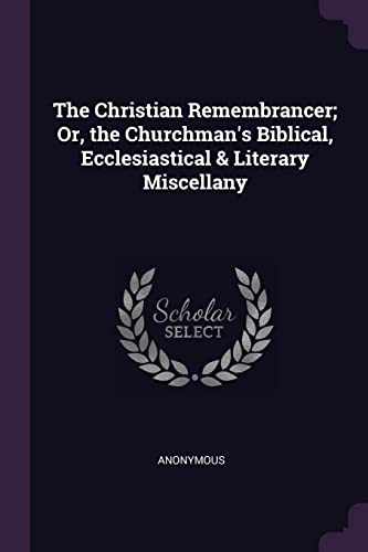 9781377427553: The Christian Remembrancer; Or, the Churchman's Biblical, Ecclesiastical & Literary Miscellany