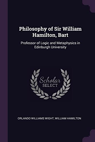 Stock image for Philosophy of Sir William Hamilton, Bart: Professor of Logic and Metaphysics in Edinburgh University for sale by ALLBOOKS1