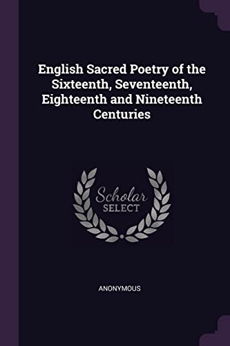 9781377432557: English Sacred Poetry of the Sixteenth, Seventeenth, Eighteenth and Nineteenth Centuries