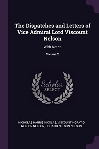 Beispielbild fr The Dispatches and Letters of Vice Admiral Lord Viscount Nelson: With Notes; Volume 2 zum Verkauf von Books From California