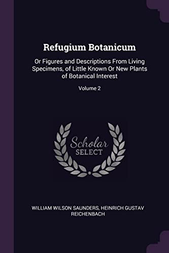9781377438375: Refugium Botanicum: Or Figures and Descriptions From Living Specimens, of Little Known Or New Plants of Botanical Interest; Volume 2