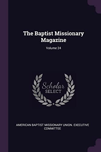 9781377440804: The Baptist Missionary Magazine; Volume 24