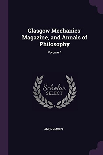 9781377440828: Glasgow Mechanics' Magazine, and Annals of Philosophy; Volume 4