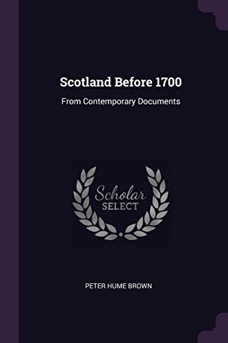 9781377442082: Scotland Before 1700: From Contemporary Documents