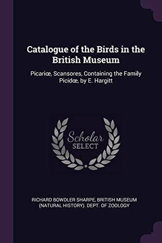 9781377454115: Catalogue of the Birds in the British Museum: Picariœ, Scansores, Containing the Family Picidœ, by E. Hargitt