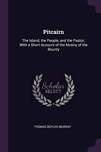Imagen de stock para Pitcairn: The Island, the People, and the Pastor; With a Short Account of the Mutiny of the Bounty