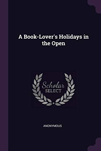 9781377467764: A Book-Lover's Holidays in the Open