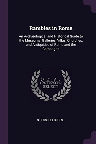 9781377472027: Rambles in Rome: An Archological and Historical Guide to the Museums, Galleries, Villas, Churches, and Antiquities of Rome and the Campagna