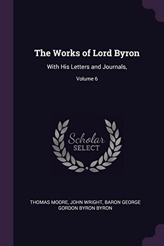 9781377472249: The Works of Lord Byron: With His Letters and Journals,; Volume 6