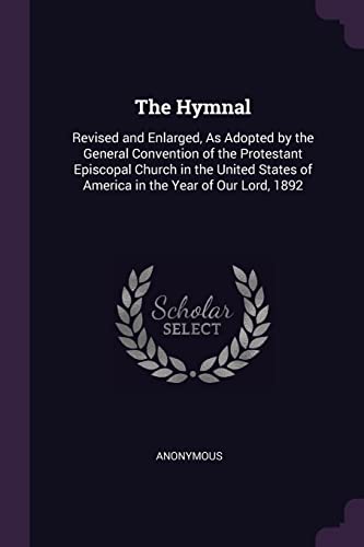 9781377482262: The Hymnal: Revised and Enlarged, As Adopted by the General Convention of the Protestant Episcopal Church in the United States of America in the Year of Our Lord, 1892