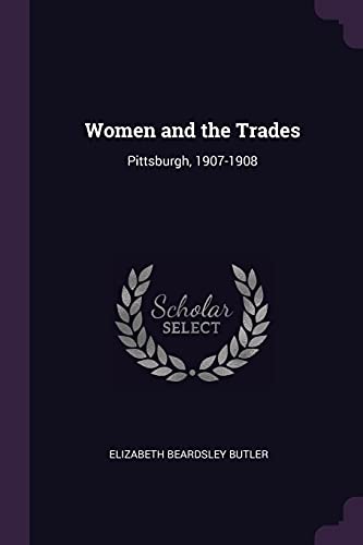 9781377493435: Women and the Trades: Pittsburgh, 1907-1908