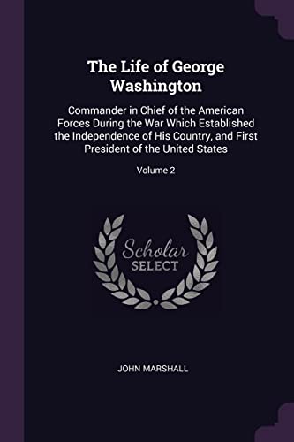 9781377501758: The Life of George Washington: Commander in Chief of the American Forces During the War Which Established the Independence of His Country, and First President of the United States; Volume 2