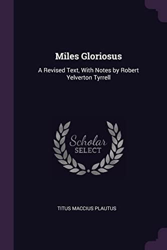 9781377503004: Miles Gloriosus: A Revised Text, With Notes by Robert Yelverton Tyrrell