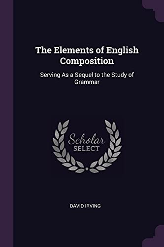 Imagen de archivo de The Elements of English Composition: Serving As a Sequel to the Study of Grammar a la venta por ALLBOOKS1