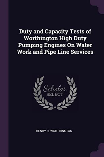 9781377510569: Duty and Capacity Tests of Worthington High Duty Pumping Engines On Water Work and Pipe Line Services