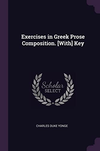 9781377523385: Exercises in Greek Prose Composition. [With] Key